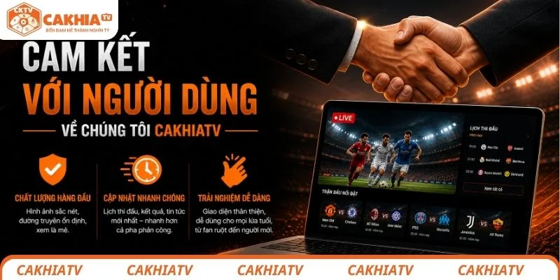 Cam kết với người dùng về chúng tôi CakhiaTV